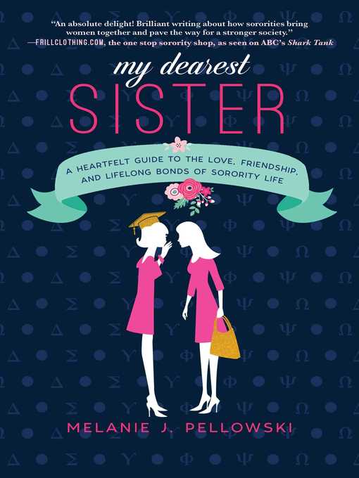 Title details for My Dearest Sister: a Heartfelt Guide to the Love, Friendship, and Lifelong Bonds of Sorority Life by Melanie J. Pellowski - Available